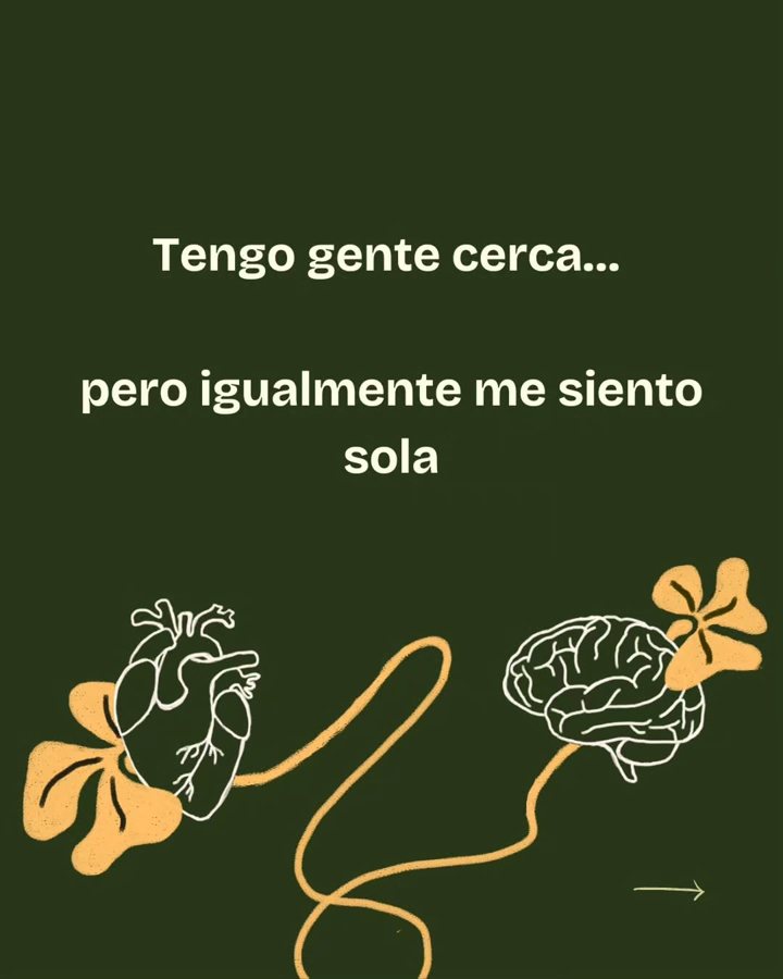 Tengo gente cerca pero igualmente me siento sola